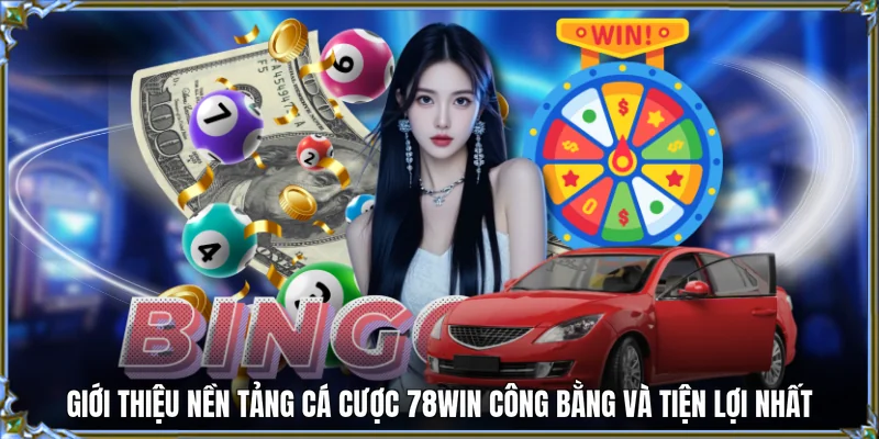 Giới thiệu nền tảng cá cược 78WIN công bằng và tiện lợi nhất 
