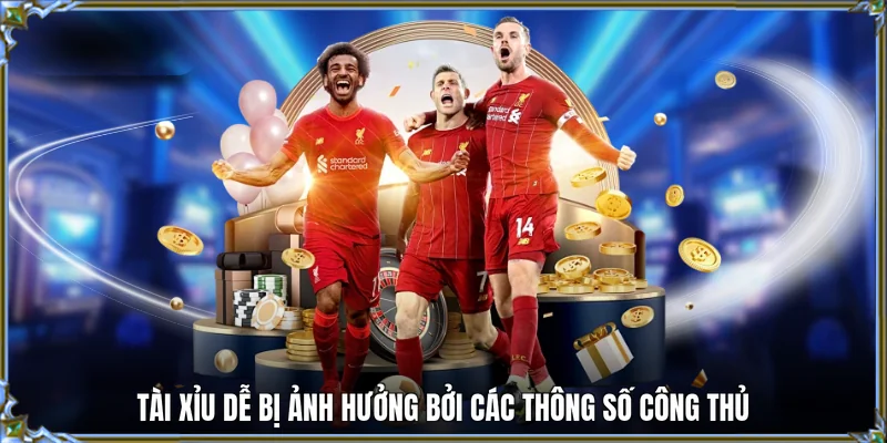 Tài Xỉu dễ bị ảnh hưởng bởi các thông số công thủ