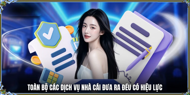 Toàn bộ các dịch vụ nhà cái đưa ra đều có hiệu lực