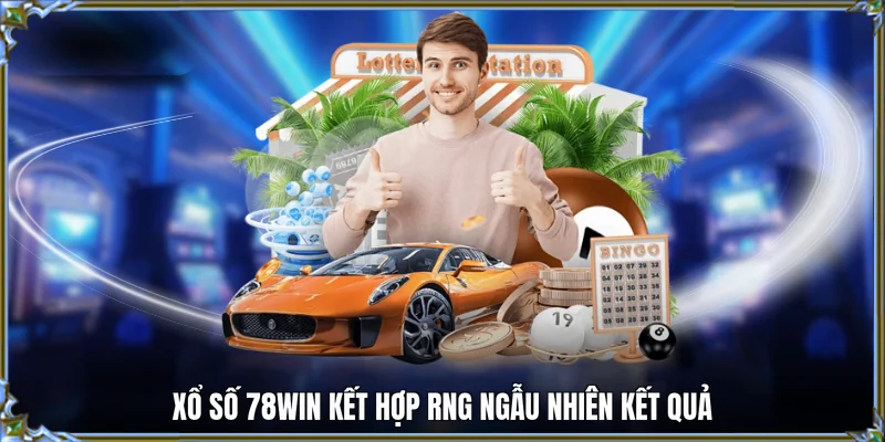 Xổ số 78WIN kết hợp RNG ngẫu nhiên kết quả