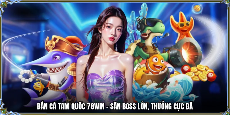 bắn cá tam quốc 78win me