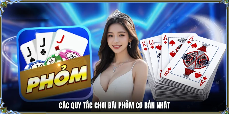Các quy tắc chơi bài phỏm cơ bản nhất