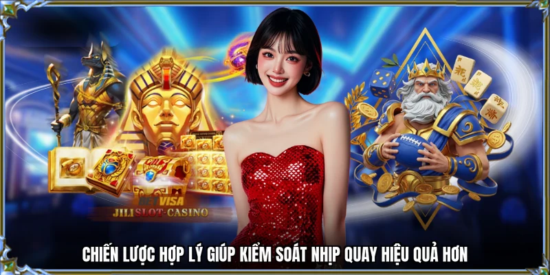 Chiến lược hợp lý giúp kiểm soát nhịp quay hiệu quả hơn