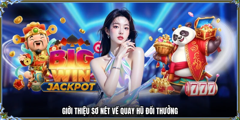 Giới thiệu sơ nét về quay hũ đổi thưởng