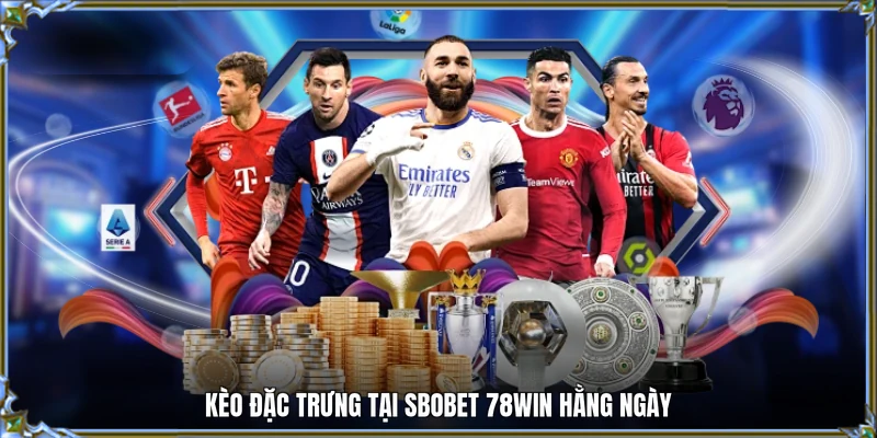 Kèo đặc trưng tại Sbobet 78WIN hằng ngày