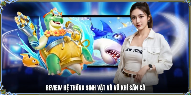Review hệ thống sinh vật và vũ khí săn cá 