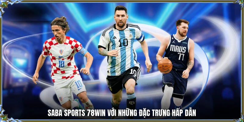 Saba Sports 78WIN với những đặc trưng hấp dẫn